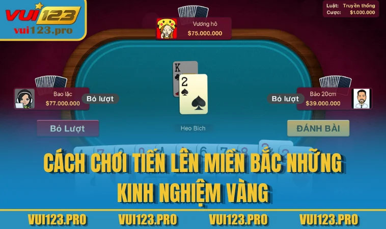 Cách chơi Tiến Lên Miền Bắc những kinh nghiệm vàng