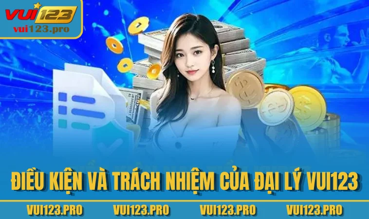 Điều kiện và trách nhiệm của đại lý VUI123