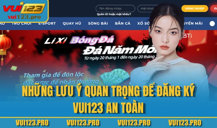 Những lưu ý quan trọng để đăng ký VUI123 an toàn