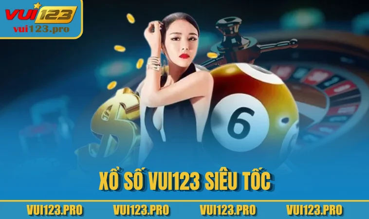 Xổ số VUI123 siêu tốc
